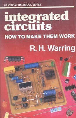 Rh Warring - Integrated Circuits: How to Make Them Work, Inbunden
