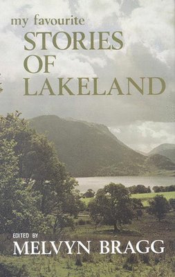 Melvyn Bragg - My Favourite Stories of Lakeland, Inbunden