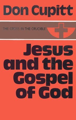 Don Cupitt - Jesus and the Gospel of God, Inbunden