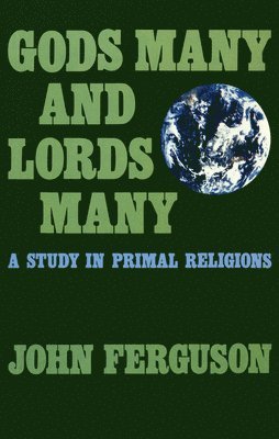 John Ferguson - Gods Many and Lords Many: A Study in Primal Religions, Häftad