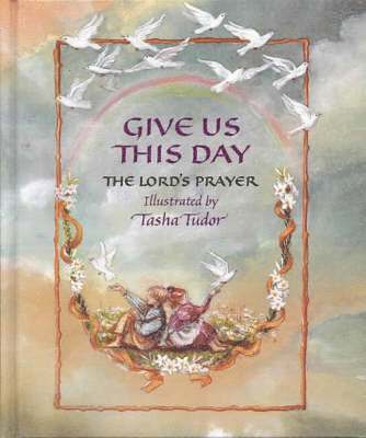 Tasha Tudor - Give Us This Day: The Lord's Prayer, Inbunden