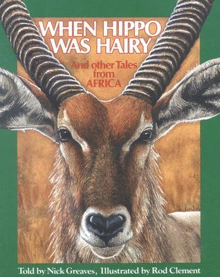 When Hippo Was Hairy: And Other Tales from Africa