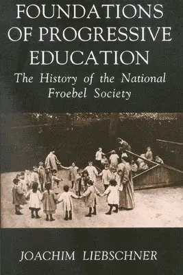 Joachim Liebschner - Foundations of Progressive Education, Inbunden. Tillgänglighet: Tillfälligt slut