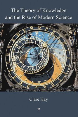 Clare Hay - Theory of Knowledge and the Rise of Modern Science, Häftad