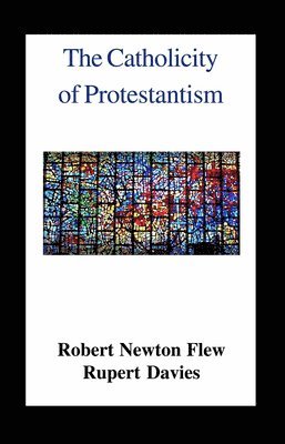 Robert Newton Flew, Rupert Davies - Catholicity of Protestantism, Häftad