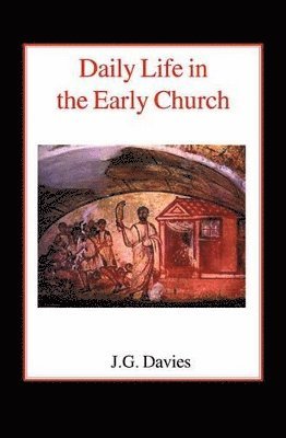 John Gordon Davies - Daily Life in the Early Church, Häftad