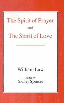 William Law - Spirit of Prayer and the Spirit of Love, Inbunden