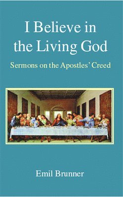Emil Brunner - I Believe in the Living God, Häftad