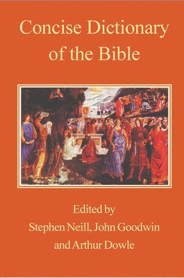 Arthur Dowle, John Goodwin, Stephen Neill - Concise Dictionary of the Bible, Häftad