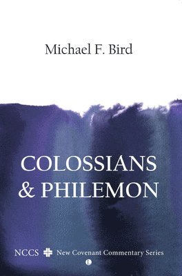 Michael F. Bird - Colossians and Philemon, Häftad