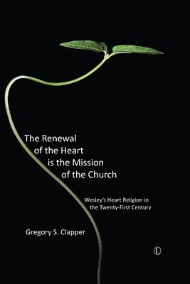 Gregory S. Clapper - Renewal of the Heart is the Mission of the Church, Häftad