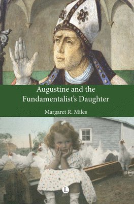 Margaret R. Miles - Augustine and the Fundamentalist's Daughter, Häftad