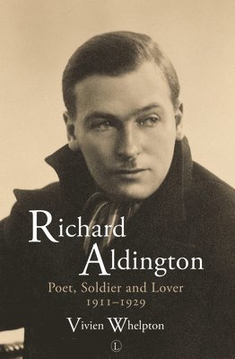 Vivien Whelpton - Richard Aldington: Poet, Soldier and Lover 1911-1929, Häftad