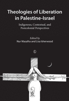 Lisa Isherwood, Nur Masalha - Theologies of Liberation in Palestine-Israel, Häftad