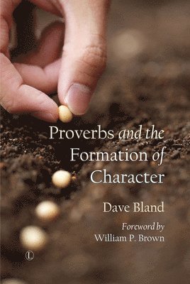 Dave Bland - Proverbs and the Formation of Character, Häftad
