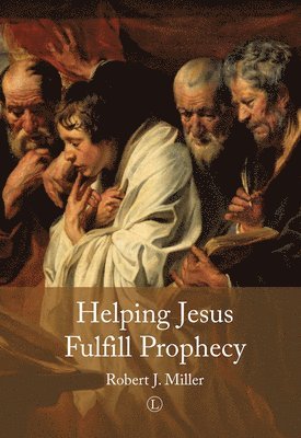 Robert J. Miller - Helping Jesus Fulfill Prophecy, Häftad