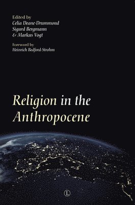 Celia Deane-Drummond, Sigurd Bergmann, Markus Vogt - Religion in the Anthropocene, Häftad