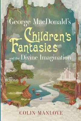 Colin Manlove - George MacDonald's Children's Fantasies and the Divine Imagination, Häftad. Tillgänglighet: Lägg i varukorg
