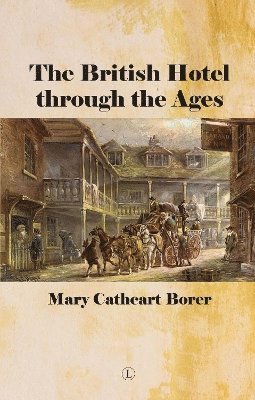 Mary Cathcart Borer - British Hotel Through the Ages, Häftad