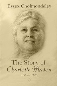 bokomslag The Story of Charlotte Mason, 1842-1923