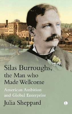 Silas Burroughs, the Man who Made Wellcome 1