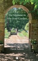 David Ashton - The Moment in the Rose Garden, Inbunden. Tillgänglighet: Kommande