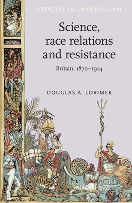 Douglas A. Lorimer - Science, Race Relations and Resistance, Inbunden