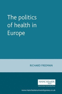Richard Freeman - politics of health in Europe, Häftad
