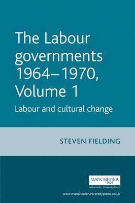 bokomslag The Labour Governments 1964-70, Volume 1: Labour and Cultural Change