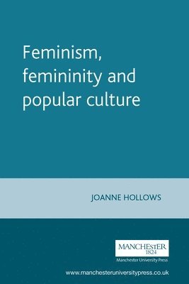Joanne Hollows - Feminism, Femininity and Popular Culture, Häftad