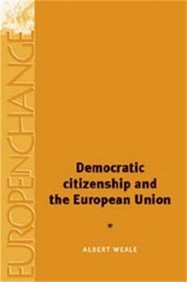 Albert Weale - Democratic Citizenship and the European Union, Inbunden