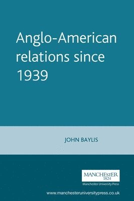 John Baylis - Anglo-American Relations Since 1939, Häftad