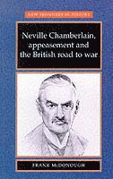 bokomslag Neville Chamberlain, Appeasement and the British Road to War