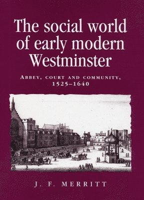 J. F. Merritt - Social World of Early Modern Westminster, Inbunden
