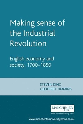 Steve King, Geoff Timmins - Making sense of the Industrial Revolution, Häftad