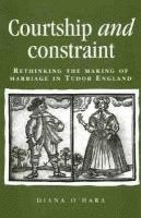 Diana O'Hara - Courtship and Constraint: Rethinking the Making of Marriage in Tudor England, Inbunden