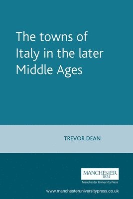 Trevor Dean - towns of Italy in the later Middle Ages, Häftad