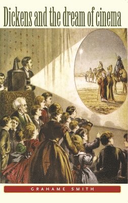 Graham Smith - Dickens and the Dream of Cinema, Häftad