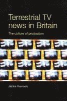 Jackie Harrison - Terrestrial TV News in Britain: The Culture of Production, Häftad