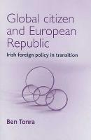 bokomslag Global Citizen and European Republic: Irish Foreign Policy in Transition