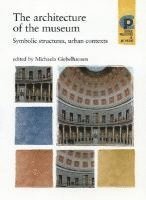 bokomslag The Architecture of the Museum: Symbolic Structures, Urban Contexts