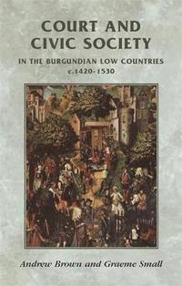 bokomslag Court and Civic Society in the Burgundian Low Countries c. 1420-1530