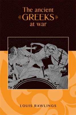 Louis Rawlings - Ancient Greeks at War, Inbunden