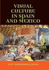 bokomslag Visual Culture in Spain and Mexico