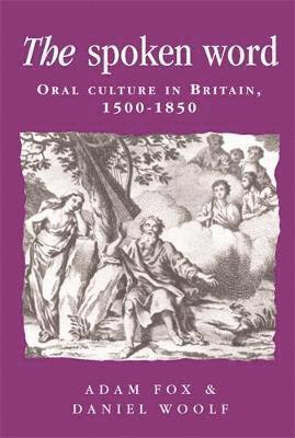 bokomslag The Spoken Word: Oral Culture in Britain 1500-1850