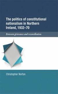 bokomslag The Politics of Constitutional Nationalism in Northern Ireland, 1932-70