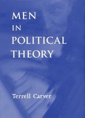 Terrell Carver - Men in Political Theory, Häftad