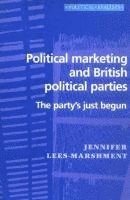 bokomslag Political Marketing and British Political Parties: The Party's Just Begun