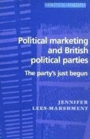 bokomslag Political Marketing and British Political Parties: The Party's Just Begun