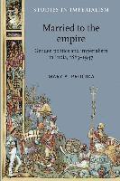 Married to the Empire: Gender, Politics and Imperialism in India, 1883-1947 1